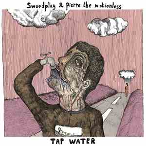 Swordplay & Pierre The Motionless - Tap Water