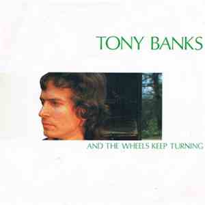 Tony Banks - And The Wheels Keep Turning/Man Of Spells