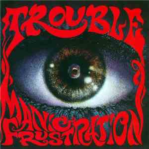 Trouble  - Manic Frustration