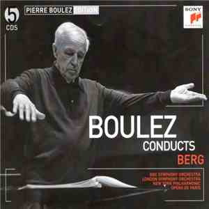 Boulez - Berg - BBC Symphony Orchestra, London Symphony Orchestra, New York Philharmonic, Opéra De Paris - Boulez Conducts Berg