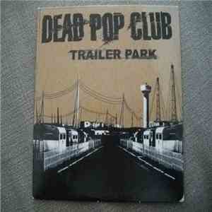 Dead Pop Club - Trailer Park