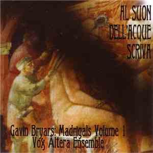 Gavin Bryars - Vox Altera Ensemble - Al Suon Dell'Acque Scriva - Madrigals Volume 1