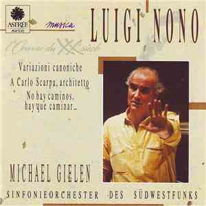 Luigi Nono - Michael Gielen, Sinfonieorchester Des Südwestfunks Baden-Baden - Variazioni Canoniche / A Carlo Scarpa, Architetto / No Hay Caminos, Hay Que Caminar...