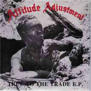 Attitude Adjustment - True To The Trade E.P.