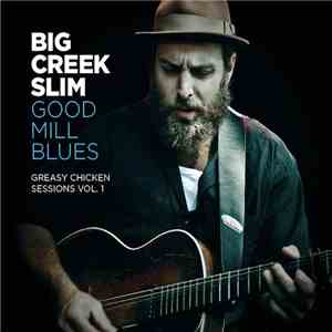 Big Creek Slim - Good Mill Blues