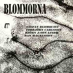 Björn J:son Lindh, Torbjörn Carlsson , Stefan Blomquist, Dan Magnusson - Blommorna