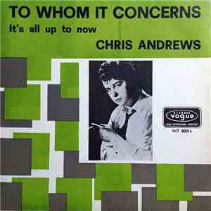 Chris Andrews  - To Whom It Concerns / It's All Up To Now