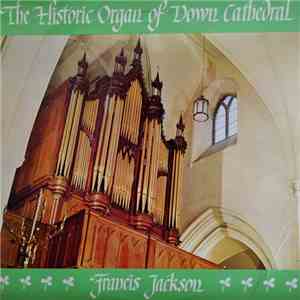Francis Jackson - The Organ Of Down Cathedral