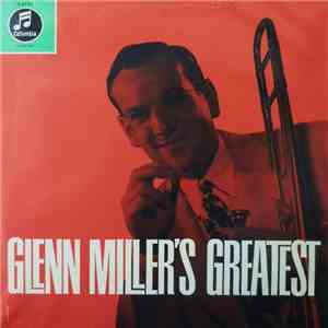Glenn Miller And His Orchestra With Tex Beneke - Ray Eberle - Pat Friday - The Modernaires - Glenn Miller's Greatest