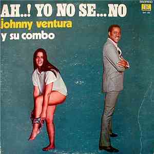 Johnny Ventura Y Su Combo - Ah..! Yo No Se..No