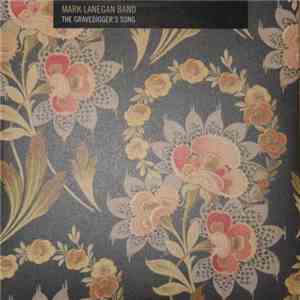 Mark Lanegan Band - The Gravedigger's Song