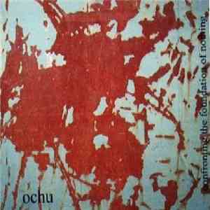 Ochu - Confronting The Foundation Of Nothing