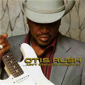 Otis Rush - Ain't Enough Comin' In