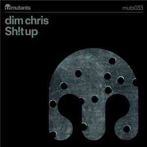 Dim Chris - Sh!t Up