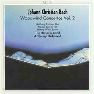Johann Christian Bach - Anthony Robson, Rachel Brown , Jeremy Ward, The Hanover Band, Anthony Halstead - Woodwind Concertos Vol. 2