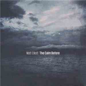 Matt Elliott - The Calm Before