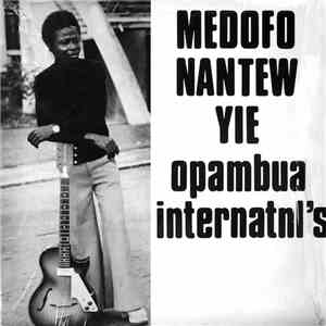 Opambua Internatnl's - Medofo Nantew Yie