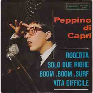 Peppino Di Capri - Roberta / Solo Due Righe / Boom!.. Boom!.. Surf !... / Vita Difficile