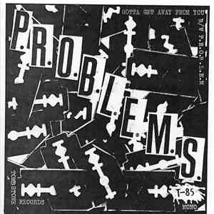 P.R.O.B.L.E.M.S.  - Gotta Get Away From You