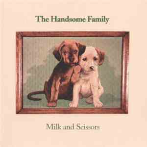 The Handsome Family - Milk And Scissors