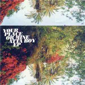 Your Place Or Mine - Atta Boy EP