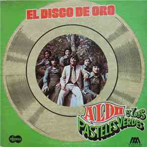 Aldo  Y Los Pasteles Verdes - El Disco De Oro