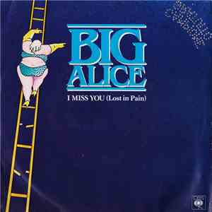 Big Alice - I Miss You (Lost In Pain)