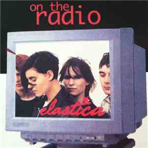 Elastica  - On The Radio