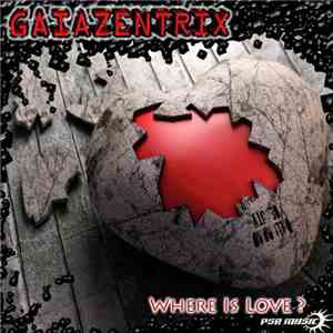 Gaiazentrix - Where Is Love