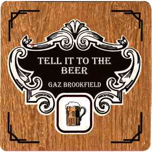 Gaz Brookfield - Tell It To The Beer
