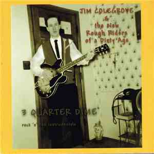 Jim Colgrove & New Rough Riders Of A Dirty Age - 3 Quarter Dime