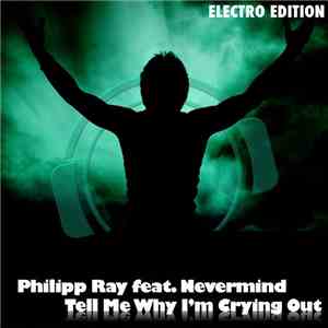Philipp Ray feat. Nevermind  - Tell Me Why I'm Crying Out (Electro Edition)