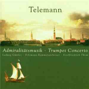 Telemann - Ludwig Güttler • Telemann-Kammerorchester • Eitelfriedrich Thom - Admiralitätsmusik • Trumpet Concerto