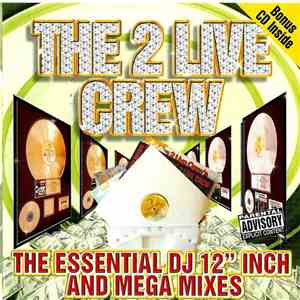 The 2 Live Crew - The Essential DJ 12'' Inch And Mega Mixes