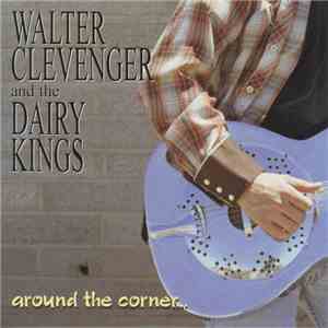 Walter Clevenger & The Dairy Kings - Around The Corner...