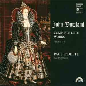 John Dowland / Paul O'Dette - Complete Lute Works, Volumes 1 - 5