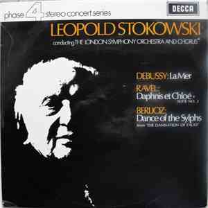 Leopold Stokowski Conducting The London Symphony Orchestra And Chorus, Debussy / Ravel / Berlioz - La Mer / Daphnis Et Chloe, Suite No. 2 / Dance Of The Sylphs