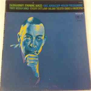 Rachmaninoff / Kiril Kondrashin · Moscow Philharmonic / Yevgeny Svetlanov · Bolshoi Theatre Chorus & Orchestra - Symphonic Dances / Three Russian Songs.
