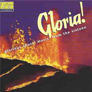 The Sixteen, The Symphony Of Harmony And Invention, Harry Christophers - Gloria! Glorious Choral Music From The Sixteen