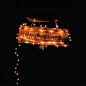 The Weight  - Ten Mile Grace