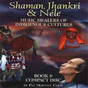 Various - Shaman, Jhankri & Néle: Music Healers Of Indigenous Cultures