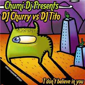Chumi DJ presents DJ Churry vs. DJ Tito - I Don't Believe In You