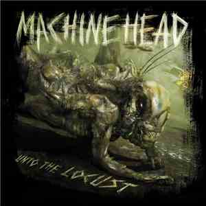Machine Head  - Unto The Locust