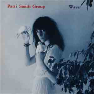 Patti Smith Group - Wave