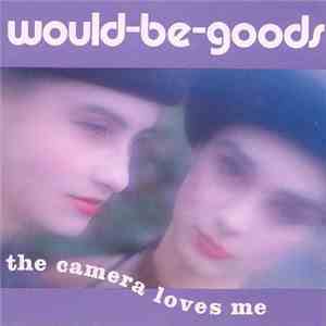 Would-Be-Goods - The Camera Loves Me