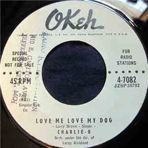 Charlie-O - Love Me Love My Dog / Tender Love