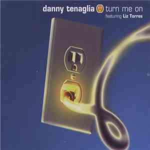 Danny Tenaglia Featuring Liz Torres - Turn Me On