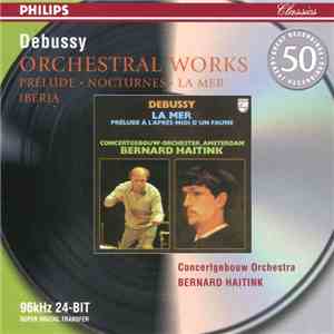 Debussy, Concertgebouw Orchestra, Bernard Haitink - Orchestral Works (Prélude • Nocturnes • La Mer • Ibéria)