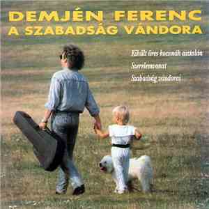 Demjén Ferenc - A Szabadság Vándora