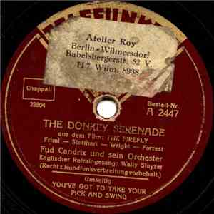 Fud Candrix Und Sein Orchester - The Donkey Serenade / You've Got To Take Your Pick And Swing